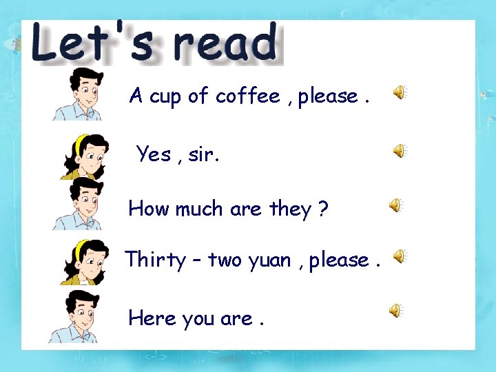 A cup of coffee , please. Yes , sir. How much are they ?