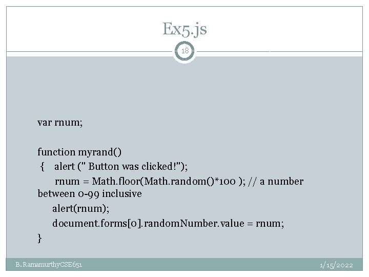 Ex 5. js 18 var rnum; function myrand() { alert (" Button was clicked!"); Ex 5. js 18 var rnum; function myrand() { alert (" Button was clicked!");