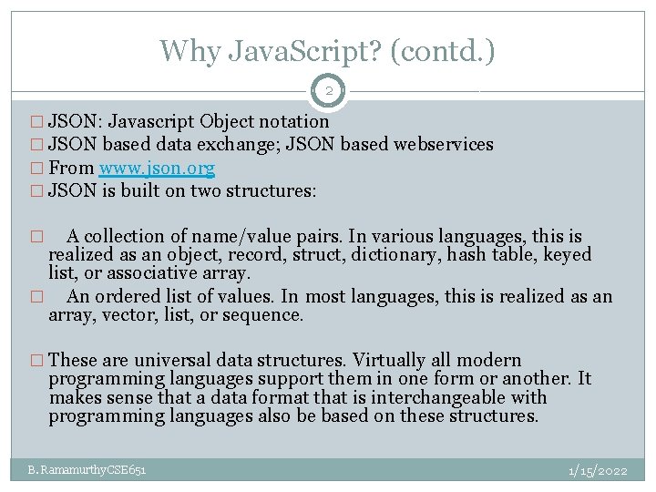 Why Java. Script? (contd. ) 2 � JSON: Javascript Object notation � JSON based Why Java. Script? (contd. ) 2 � JSON: Javascript Object notation � JSON based