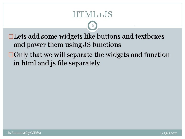 HTML+JS 6 �Lets add some widgets like buttons and textboxes and power them using HTML+JS 6 �Lets add some widgets like buttons and textboxes and power them using