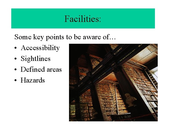 Facilities: Some key points to be aware of… • Accessibility • Sightlines • Defined