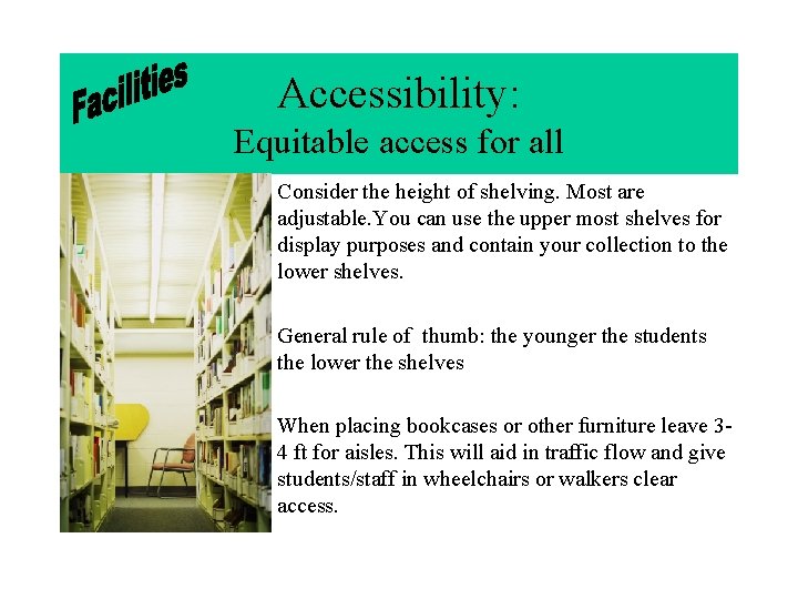 Accessibility: Equitable access for all • Consider the height of shelving. Most are adjustable.
