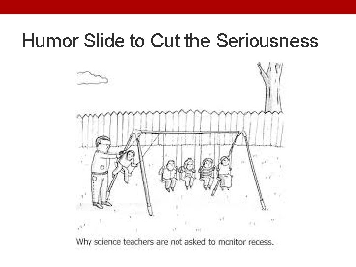 Humor Slide to Cut the Seriousness 