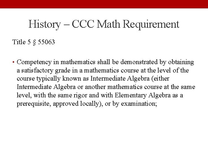 History – CCC Math Requirement Title 5 § 55063 • Competency in mathematics shall