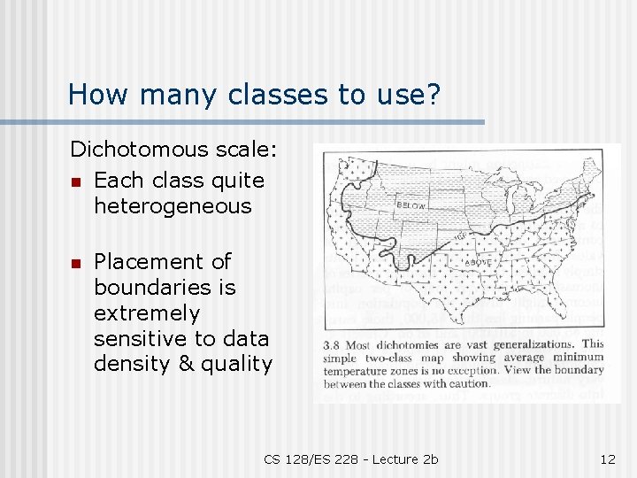 How many classes to use? Dichotomous scale: n Each class quite heterogeneous n Placement