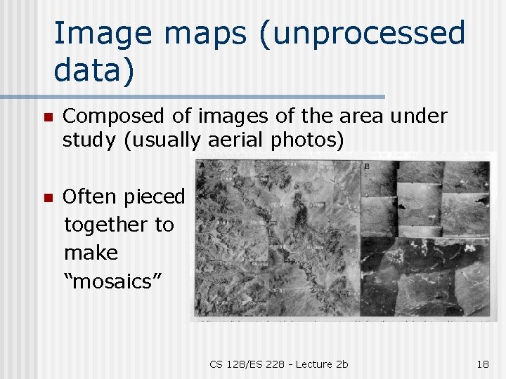 Image maps (unprocessed data) n Composed of images of the area under study (usually