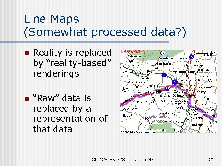 Line Maps (Somewhat processed data? ) n Reality is replaced by “reality-based” renderings n