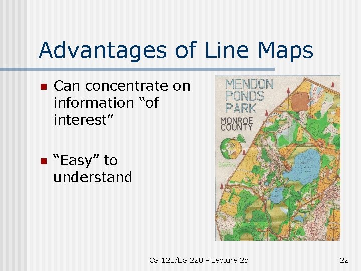 Advantages of Line Maps n Can concentrate on information “of interest” n “Easy” to