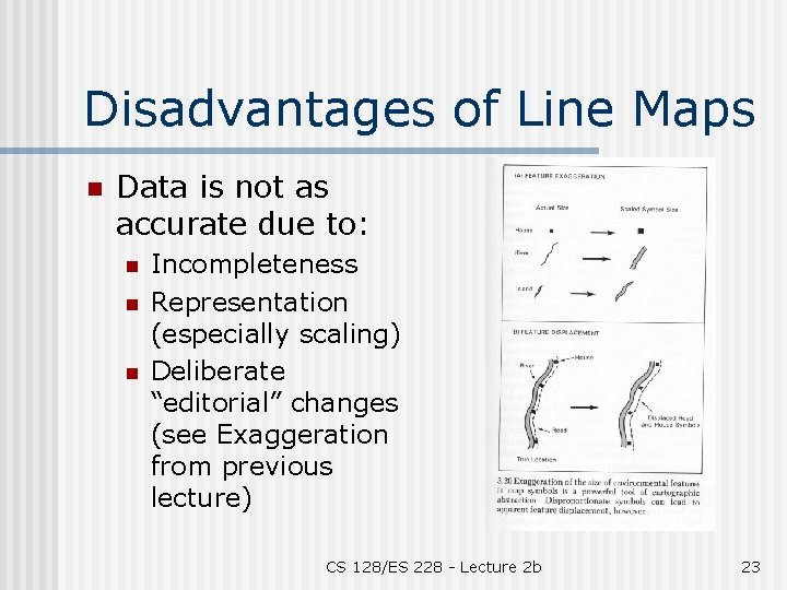 Disadvantages of Line Maps n Data is not as accurate due to: n n