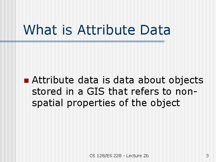 What is Attribute Data n Attribute data is data about objects stored in a
