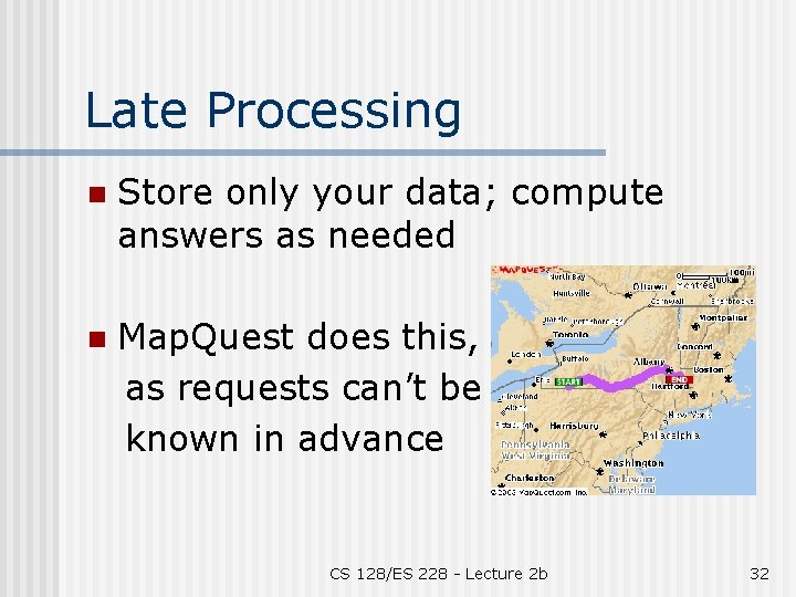 Late Processing n Store only your data; compute answers as needed n Map. Quest