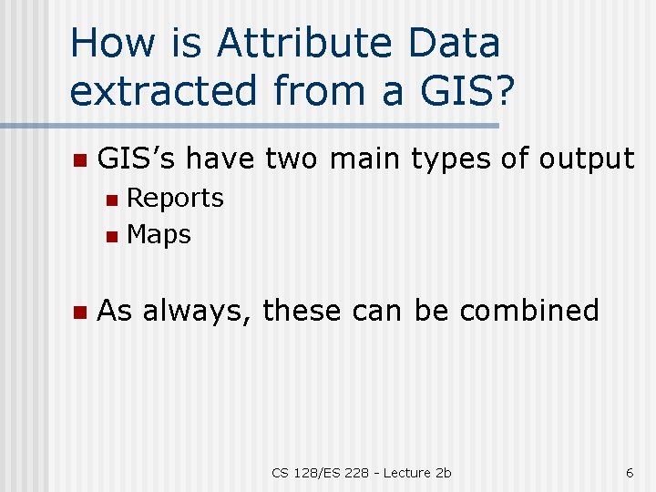 How is Attribute Data extracted from a GIS? n GIS’s have two main types