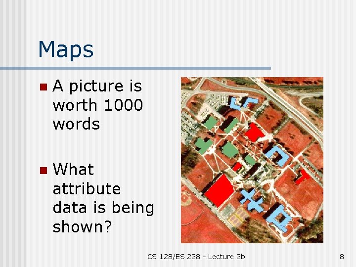 Maps n A picture is worth 1000 words n What attribute data is being