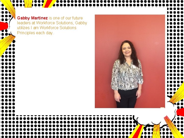 Gabby Martinez is one of our future leaders at Workforce Solutions, Gabby utilizes I