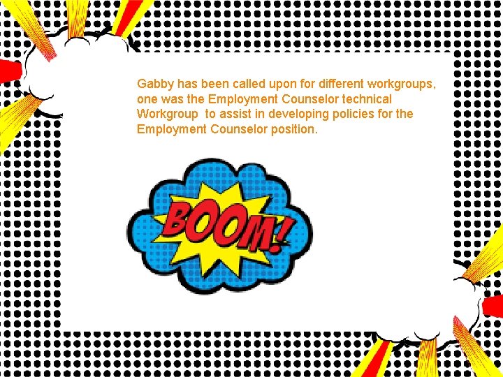 Gabby has been called upon for different workgroups, one was the Employment Counselor technical