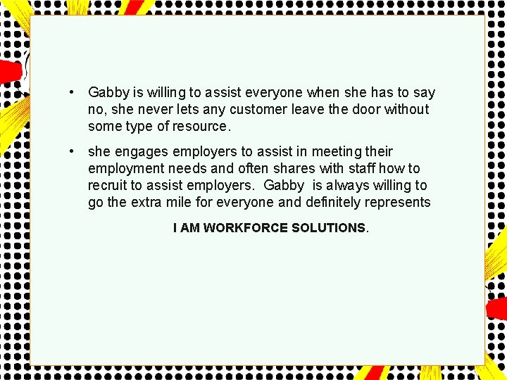  • Gabby is willing to assist everyone when she has to say no,