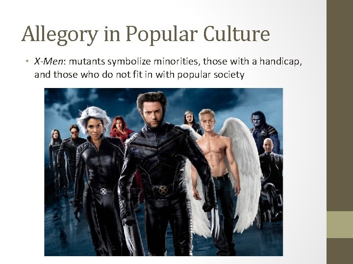 Allegory in Popular Culture • X-Men: mutants symbolize minorities, those with a handicap, and