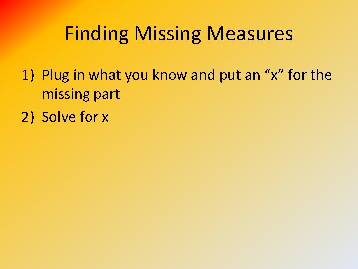 Finding Missing Measures 1) Plug in what you know and put an “x” for