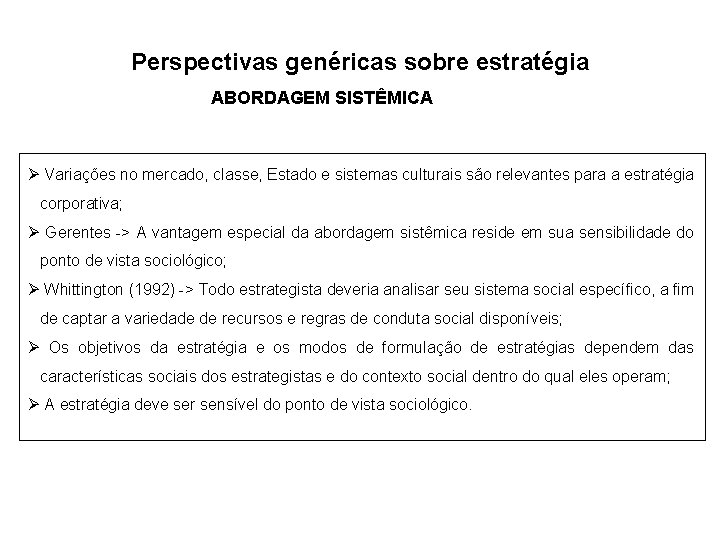 Perspectivas genéricas sobre estratégia ABORDAGEM SISTÊMICA Ø Variações no mercado, classe, Estado e sistemas