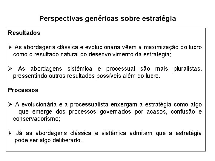 Perspectivas genéricas sobre estratégia Resultados Ø As abordagens clássica e evolucionária vêem a maximização