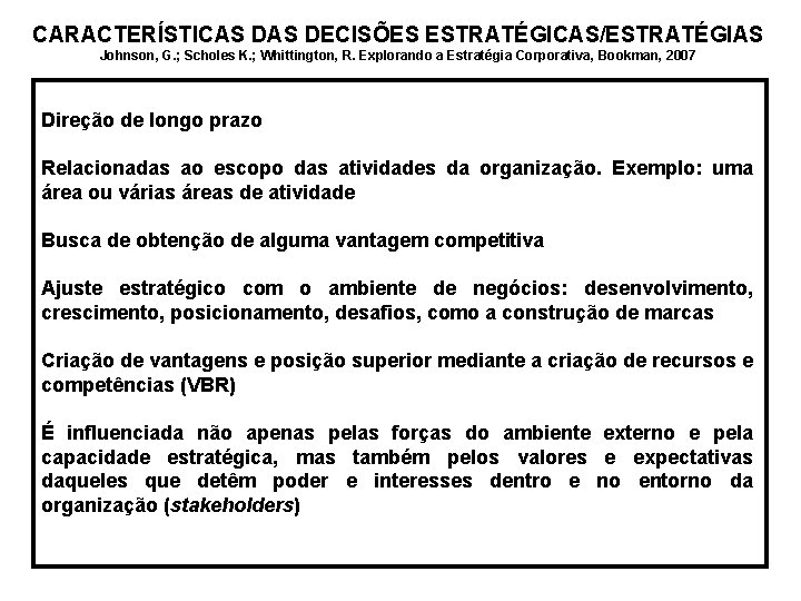 CARACTERÍSTICAS DECISÕES ESTRATÉGICAS/ESTRATÉGIAS Johnson, G. ; Scholes K. ; Whittington, R. Explorando a Estratégia