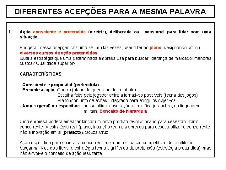 DIFERENTES ACEPÇÕES PARA A MESMA PALAVRA 1. Ação consciente e pretendida (diretriz), deliberada ou