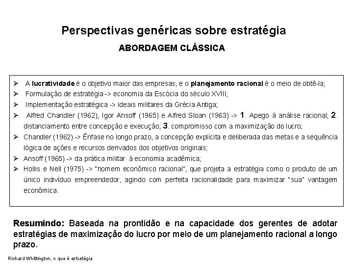 Perspectivas genéricas sobre estratégia ABORDAGEM CLÁSSICA Ø A lucratividade é o objetivo maior das