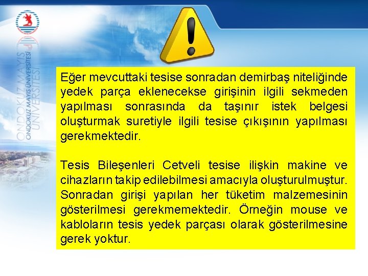 Eğer mevcuttaki tesise sonradan demirbaş niteliğinde yedek parça eklenecekse girişinin ilgili sekmeden yapılması sonrasında