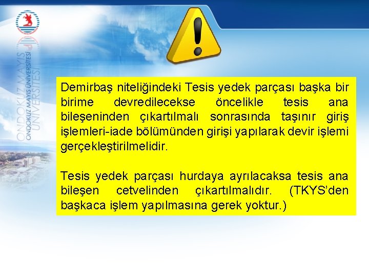 Demirbaş niteliğindeki Tesis yedek parçası başka birime devredilecekse öncelikle tesis ana bileşeninden çıkartılmalı sonrasında