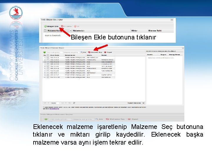 Bileşen Ekle butonuna tıklanır Eklenecek malzeme işaretlenip Malzeme Seç butonuna tıklanır ve miktarı girilip