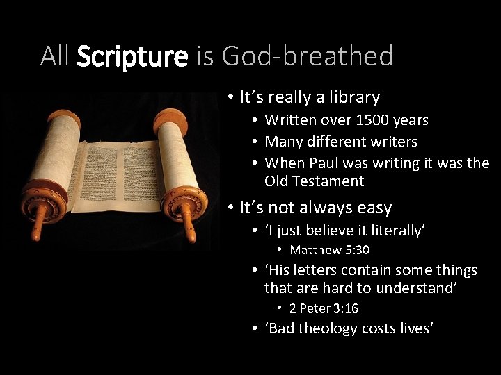 All Scripture is God-breathed • It’s really a library • Written over 1500 years