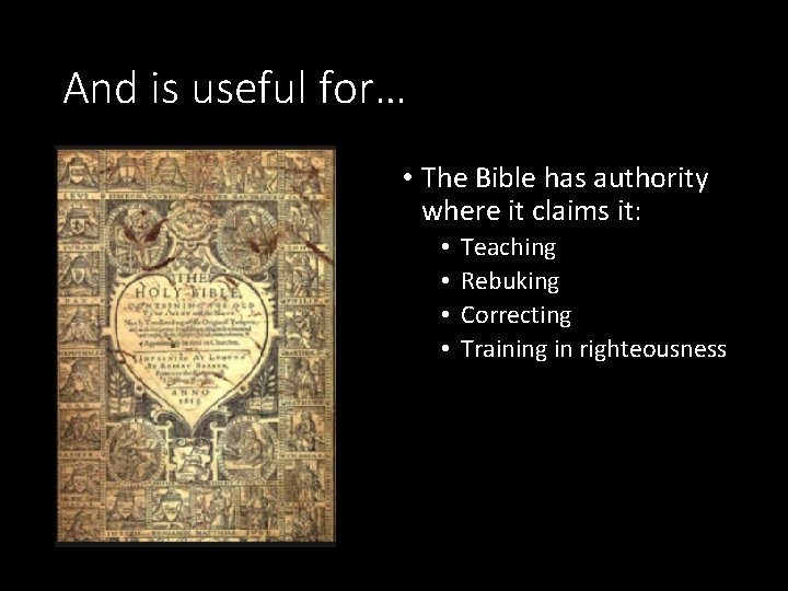 And is useful for… • The Bible has authority where it claims it: •