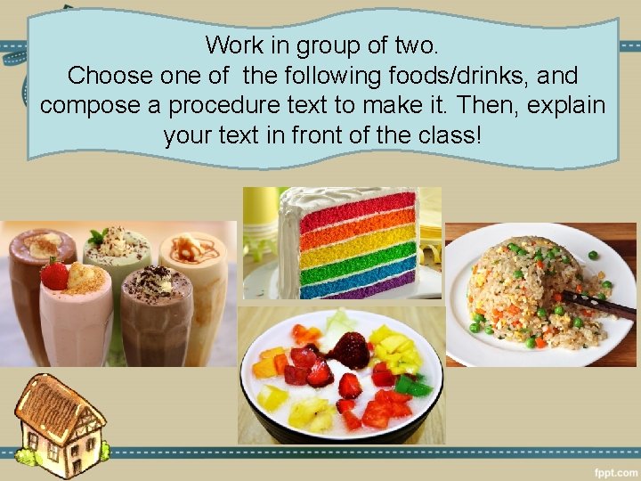 Work in group of two. Choose one of the following foods/drinks, and compose a