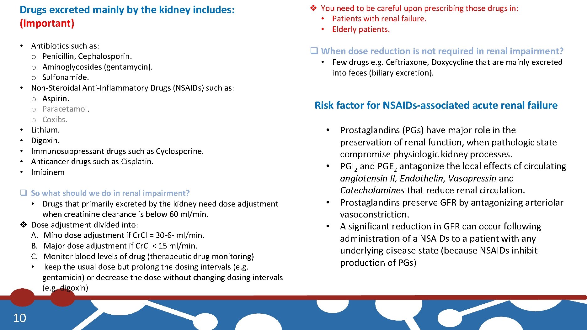 Drugs excreted mainly by the kidney includes: (Important) • Antibiotics such as: o Penicillin,