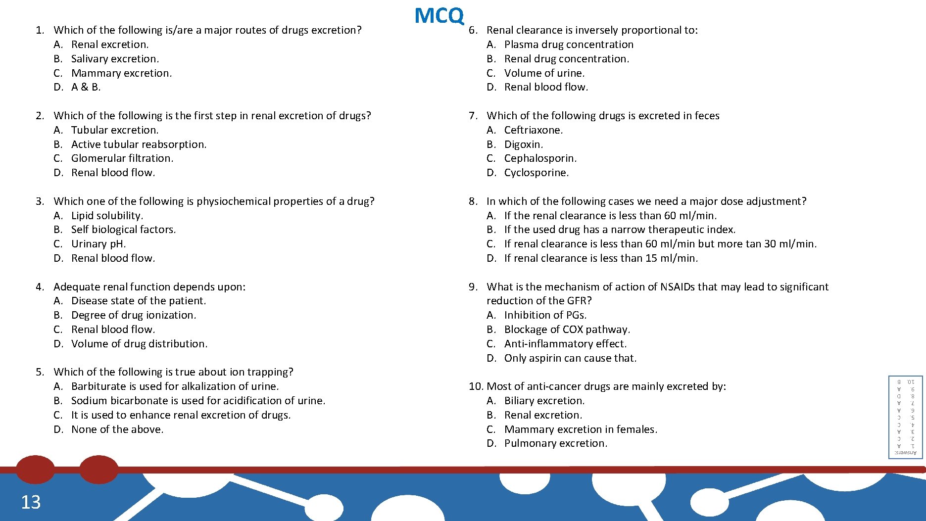 Renal clearance is inversely proportional to: A. Plasma drug concentration B. Renal drug concentration.