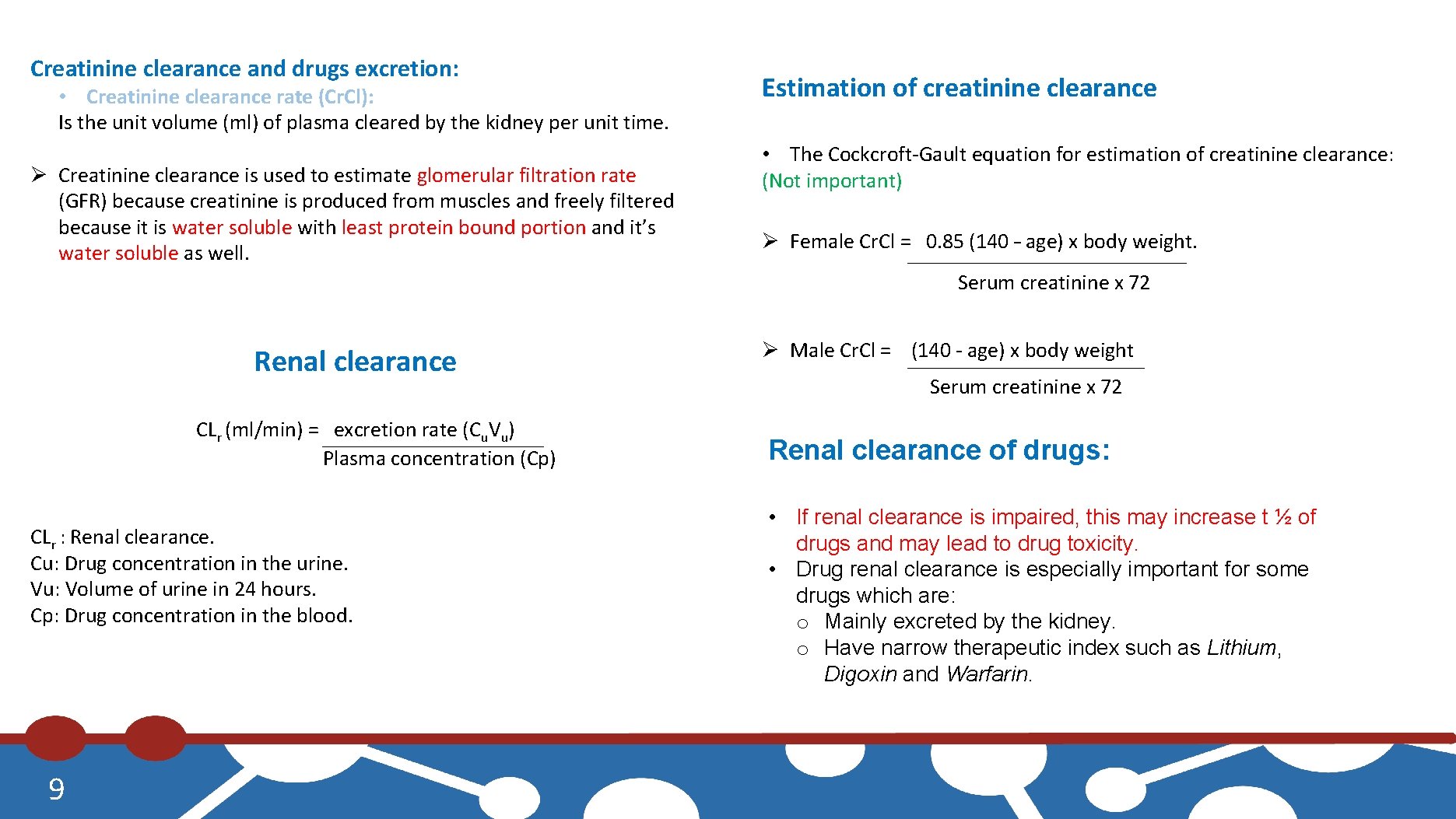 Creatinine clearance and drugs excretion: • Creatinine clearance rate (Cr. Cl): Is the unit