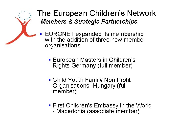 The European Children’s Network Members & Strategic Partnerships § EURONET expanded its membership with