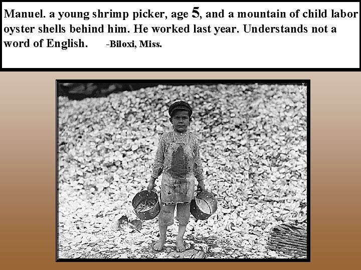 Manuel. a young shrimp picker, age 5, and a mountain of child labor oyster