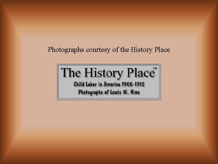 Photographs courtesy of the History Place 