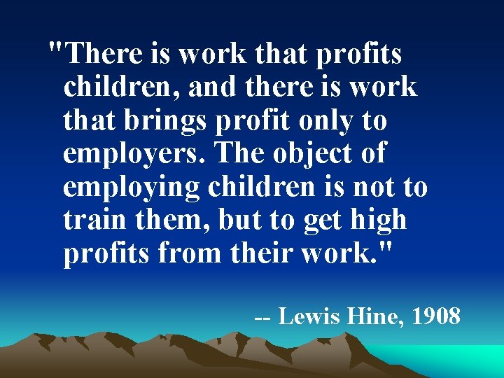 "There is work that profits children, and there is work that brings profit only