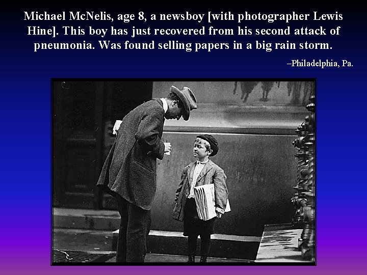 Michael Mc. Nelis, age 8, a newsboy [with photographer Lewis Hine]. This boy has