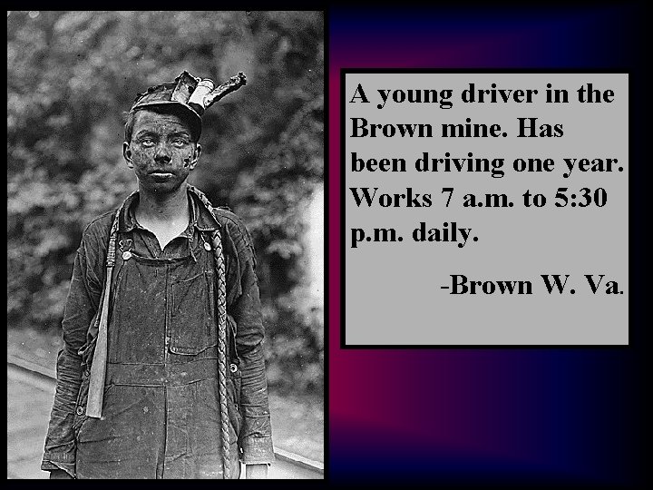 A young driver in the Brown mine. Has been driving one year. Works 7