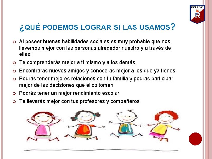 ¿QUÉ PODEMOS LOGRAR SI LAS USAMOS? Al poseer buenas habilidades sociales es muy probable