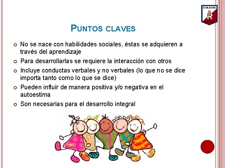 PUNTOS CLAVES No se nace con habilidades sociales, éstas se adquieren a través del
