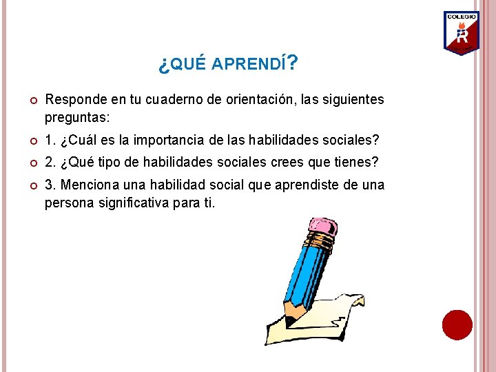 ¿QUÉ APRENDÍ? Responde en tu cuaderno de orientación, las siguientes preguntas: 1. ¿Cuál es