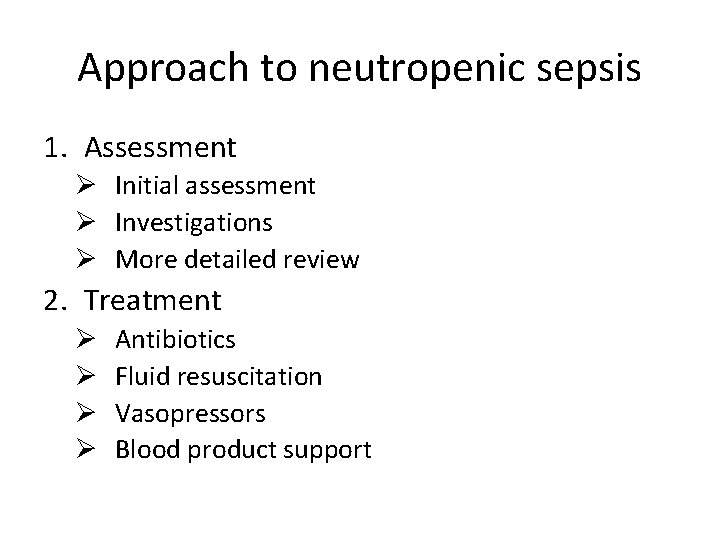 Approach to neutropenic sepsis 1. Assessment Ø Initial assessment Ø Investigations Ø More detailed