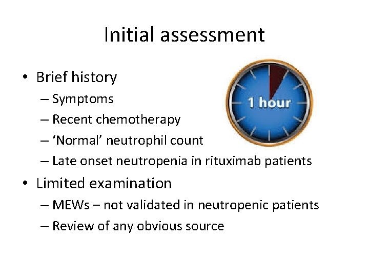 Initial assessment • Brief history – Symptoms – Recent chemotherapy – ‘Normal’ neutrophil count