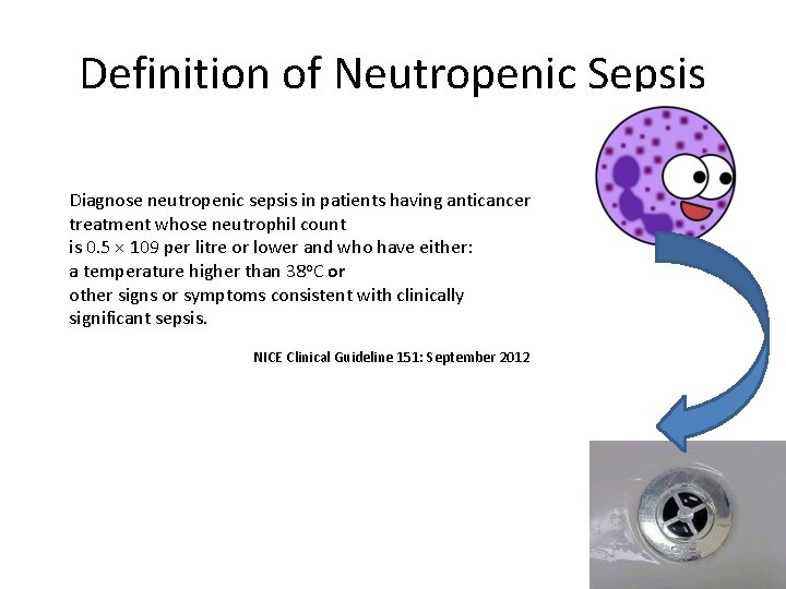 Definition of Neutropenic Sepsis Diagnose neutropenic sepsis in patients having anticancer treatment whose neutrophil
