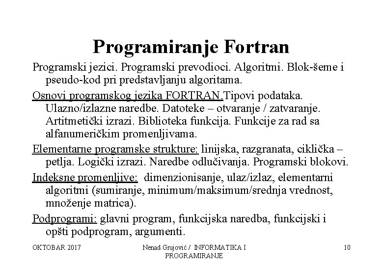 Programiranje Fortran Programski jezici. Programski prevodioci. Algoritmi. Blok-šeme i pseudo-kod pri predstavljanju algoritama. Osnovi