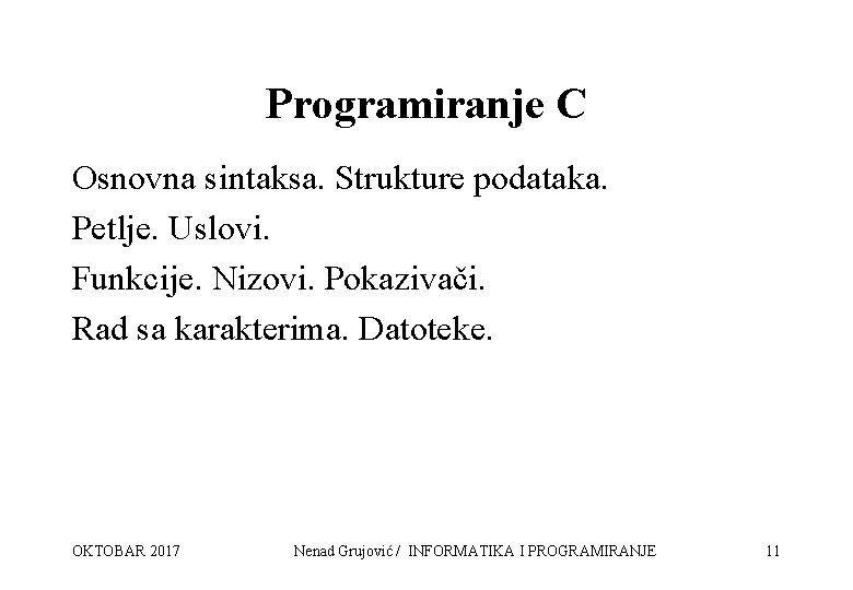 Programiranje C Osnovna sintaksa. Strukture podataka. Petlje. Uslovi. Funkcije. Nizovi. Pokazivači. Rad sa karakterima.